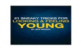 21 Sneaky Tricks For Looking And Feeling Youngerpatriothealth.s3.amazonaws.com/21SneakyTricks.pdf21 Sneaky Tricks For Looking And Feeling Younger By Jeff Reagan, Founder of The Patriot