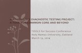 Mathematics Diagnostic Testing Project: a tool for … · TOOLS for Success Conference . Holy Names University, Oakland . March 13, 2014 . MATHEMATICS DIAGNOSTIC TESTING PROJECT: