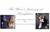 The Hero’s Journey of Persephone - Bedford Public SchoolsThe Hero’s Journey of Persephone “End of Eternal Spring” By: Eliza, Christine, Katie, Edaaja. Summary ... light in