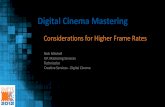 Considerations for Higher Frame Rates - Society of … for Higher Frame Rates Nick Mitchell V.P. Mastering Services Technicolor Creative Services - Digital Cinema © 2012 SMPTE ·