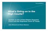 What’s Going on in the High Courts? - acc.com · What’s Going on in the High Courts? Update on the United States Supreme Court and the Supreme Court of Texas John Elwood and Gwen