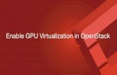 Enable GPU virtualization in OpenStackEnable GPU Virtualization in OpenStack. About Us • Howard Huang: Standard Engineer and open source community operation manager, ... New Cloud