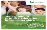 Your guide to Primary Education in Leicestershire guide to Primary Education in Leicestershire 2016-2017 For admissions entry September 2016 and mid-term transfers during 2016-2017