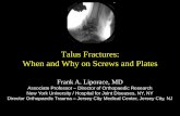 Talus Fractures: When and Why on Screws and Plates Fractures: When and Why on Screws and Plates Frank A. Liporace, MD Associate Professor – Director of Orthopaedic Research New York