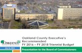 Oakland County Executive’s County Executive’s Recommended FY 2016 – FY 2018 Triennial Budget July 16, 2015 Presentation to the Board of Commissioners L. Brooks Patterson ...