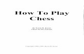 Play Chess - Kevin R. Kosar – Researcher and Writer in ... · pawns. Now, when you move a pawn from its starting position, you may move it ONE ill: ... Now it is time to get ready