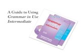 A Guide to Using Grammar in Use Intermediate · Grammar in Use Intermediate . Grammar%in%Use%% consists’of’several’components ...