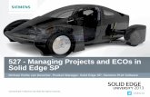 527 - Managing Projects and ECOs in Solid Edge SP - Managing Projects and ECOs in Solid Edge SP Michael Rothe van Deventer, Product Manager, Solid Edge SP, Siemens PLM Software Unrestricted