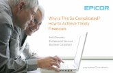 Why is This So Complicated? How to Achieve Timely Financialsgo.epicor.com/rs/758-ABG-695/images/EOA-Why Is This... · How to Achieve Timely Financials ... accounting area to increase