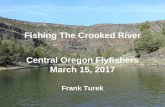 Crooked River Fishing Tips Central Oregon Flyfishers COF...Central Oregon Flyfishers March 15, 2017 ... • Goal is to help you have a good time and ... My favorite fishing locations