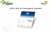 2015 DG air transport update - wcadangerousgoods.com · 2015 DG air transport update . 2 UN Recommendations (Orange Book) IMO IMDG-Code ICAO ICAO-TI IATA ... The 56th edition of the