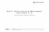 ADT: Document Manager Version 1 - eXtropia Document Manager Version 1.0 Functional Specification 4 of 4 Author: Jason 1 Introduction 1.1 Purpose of this document The purpose of this