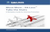 Move More…Sit Less - Project Health Promotion... · Move More…Sit Less™ Workplace Guide for Stairway Promotion 2 Why Promote Stairs? Stair use is a great way to add physical