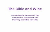 The Bible and Wine - Let God be True · The Bible and Wine Correcting the Excesses of the ... •Wine is fermented, alcoholic beverage of grapes. •Wine is a natural result crushing