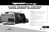 325P PLASMA CUTTER OPERATING MANUAL • Thermal overload protection ... Thank you and enjoy your new plasma cutter. ... Plasma arc cutting requires higher voltages than welding