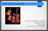 The String Quartet - lifecourses.califecourses.ca/sites/default/files/2018-02/Session Two_2.pdf · The String Quartet A LIFE Institute Course Session Two Bob Fabian