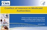 Conflict of Interest in Medicaid Authorities of Interest in Medicaid Authorities Division of Long Term Services and Supports Disabled and Elderly Health Programs Group Center for Medicaid