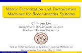 Matrix Factorization and Factorization Machines for ...cjlin/talks/sdm2015.pdfMatrix Factorization and Factorization Machines for Recommender Systems Chih-Jen Lin Department of Computer