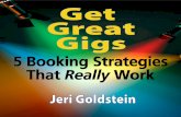 Get Great Gigs - s3.amazonaws.com€™ve developed a creative list of strategies that will help you book more gigs, for more money, sell more merchandise and play to larger more appreciative