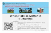 When Politics Matter in Budgeting Politics Matters in... · When Politics Matter in ... budgeting and need to work together to make the hard decisions that create a budget delivering