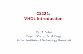 CS221: VHDL Introduction · CS221: VHDL Introduction Dr. A. Sahu Dept of Comp. Sc. & Engg. Indian Institute of Technology Guwahati 1