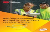 Anti-fog technology. Applied to help workers see clearly ... · Anti-fog technology. Applied to help workers see clearly, longer. Clearly better anti-fog performance. A fogged lens
