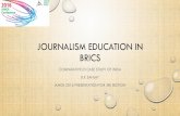 JOURNALISM EDUCATION IN BRICS - University of … JRE...JOURNALISM EDUCATION IN BRICS COMPARATIVE (?) CASE STUDY OF INDIA B.P. SANJAY IAMCR 2016 PRESENTATION FOR JRE SECTION COMPARATIVE