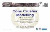Cone Crusher Modelling - Metallurgist & Mineral … · Cone Crusher Modelling ... ¾Utilization of compressive size reduction in cone crushers ¾Energy efficient crushing ¾Robust