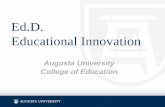 Ed.D. Educational Innovation - Augusta University Outcomes • As Educational Leaders –Demonstrate strategic leadership for innovative practices that address educational issues in