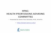 HPAC: HEALTH PROFESSIONS ADVISING … HEALTH PROFESSIONS ADVISING COMMITTEE • Presented by Xavier Fonz Gonzales, Ph.D., M.S.P.H. •