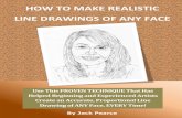 HOW TO MAKE REALISTIC LINE DRAWINGS OF ANY …letsdrawpeople.s3.amazonaws.com/How+to+Make+Realistic...HOW TO MAKE REALISTIC LINE DRAWINGS OF ANY FACE Use This PROVEN TECHNIQUE That