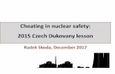 Cheating in nuclear safety: 2015 Czech Dukovany lesson · 2015 Czech Dukovany lesson. Czech NPPs 1. ... NDT experts NDT experts NDT experts DURING CHEATING REGULATOR +TSO AFTER CHEATING.