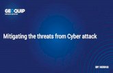 Mitigating the threats from Cyber attack - Geoquip is a Cyber attack ? A Malicious attempt to damage, disrupt or gain unauthorised access to computer systems, networks or devices,