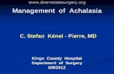 Management of Achalasia - SUNY Downstate Medical … · Management of Achalasia . C. Stefan Kénel - Pierre, MD . Kings County Hospital . Department of Surgery . 8/9/2012 .
