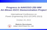Progress in NAKOSO 250 MW Air-Blown IGCC ... Joint Power Co., Ltd. Makoto Nunokawa Joban Joint Power Co., Ltd. Progress in NAKOSO 250 MW Air-Blown IGCC Demonstration Project October