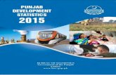 2015 Punjab Development Statistics BUREAU OF STATISTICS GOVERNMENT OF THE PUNJAB LAHORE PREFACE Bureau of Statistics has been issuing this publication since 1972. The present edition