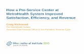 How a Pre-Service Center at MetroHealth System … a Pre-Service Center at MetroHealth System Improved Satisfaction, Efficiency, and Revenue Craig Richmond The MetroHealth System Associate
