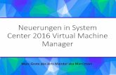 neuerungen In System Center 2016 Virtual Machine Manager · Neuerungen in System Center 2016 Virtual Machine Manager ... MCS Server Virtualization Hyper-V System Center/Azure ...