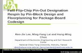 Fast Flip-Chip Pin-Out Designation Respin by Pin-Block ... · VLSI Design Automation LAB Fast Flip-Chip Pin-Out Designation Respin by Pin-Block Design and ... (c) Manual pin-out designation.