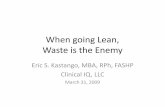 Waste is the Enemy - asp.pharmacyonesource.comasp.pharmacyonesource.com/images/medboard/WasteistheEnemy.pdf · Waste is the Enemy Eric S. Kastango, MBA, RPh, ... –Don’t forgot