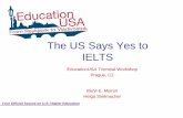 The US Says Yes to IELTS - EducationUSA€¦ ·  · 2010-04-06As a 4-skills test including listening, reading, writing, ... 1:1 oral interview, 11-14 minutes. General Writing. 2