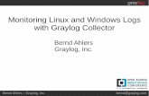 monitoring Linux And Windows Logs With Graylog Collector · Monitoring Linux and Windows Logs with Graylog Collector Bernd Ahlers ... Getting insight & collecting business metrics