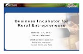Business Incubator for Rural Entrepreneurs for Rural... · Business Incubator for Rural Entrepreneurs October 4th, 2007 ... • Planning phase for pilot business incubator in Laos