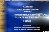 Rehabilitative Services in the State Plan and 1915(i) · 1 NASMHPD Adult Services Division NASMD Rehabilitative Services in the State Plan and 1915(i) Shawn Terrell Disabled and Elderly