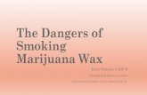 The Dangers of Smoking Marijuana Wax - Indian Health … · The Dangers of Smoking Marijuana Wax Karre Palacios, ... • Marijuana itself is addictive and can lead to other drugs