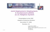 Joint Deployment, Employment, & Sustainment …proceedings.ndia.org/4af6/Saffold.pdf12/9/2003 Joint Deployment, Employment, & Sustainment (JDES) as an Adaptive System Colonel Dave