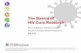 The Basics of HIV Cure Research - Treatment Action Group pre-CROI... · What Does HIV Cure Mean? No need for on-going medication (ARV treatment) No symptoms No viral progression/immune