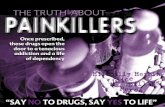 THE TRUTH ABOUT PAINKILLERS - Say No To Drugs · THE TRUTH ABOUT PAINKILLERS ... cocaine, hallucinogens, inhalants and heroin ... synthetically, as are other synthetic