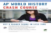 AP World History Crash Course THE TEST PREP AP TEACHERS RECOMMEND AP WORLD HISTORY CRASH COURSE Joy P. Harmon, M.Ed GET A HIGHER SCORE IN TIME Fully aligned with the revised 2012 exam