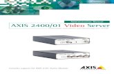 Administration Manual AXIS 2400/01 Video Server 2400/01 Video Server Professional Surveillance and Monitoring over TCP/IP Administration Manual Includes support for AXIS 2191 Audio